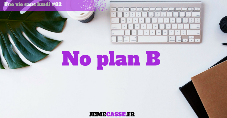 No plan B | Je me casse